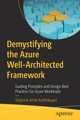 Az Azure jól architektúrázott keretrendszerének demisztifikálása: Irányadó elvek és legjobb tervezési gyakorlatok Azure-munkaterhelésekhez - Demystifying the Azure Well-Architected Framework: Guiding Principles and Design Best Practices for Azure Workloads