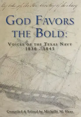 Isten kedvez a bátraknak: A texasi haditengerészet hangjai 1836-1845 - God Favors the Bold: Voices of the Texas Navy 1836-1845