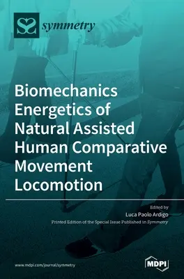 A természetes segédeszközzel végzett emberi összehasonlító mozgás biomechanikai energetikája Locomotion (Helyváltoztatás) - Biomechanics Energetics of Natural Assisted Human Comparative Movement Locomotion