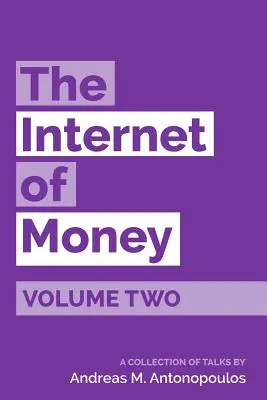 A pénz internete második kötet: Andreas M. Antonopoulos előadásainak gyűjteménye - The Internet of Money Volume Two: A collection of talks by Andreas M. Antonopoulos