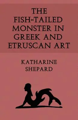 A halfarkú szörny a görög és etruszk művészetben - The Fish-Tailed Monster in Greek and Etruscan Art