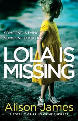 Lola eltűnt: Egy teljesen lebilincselő krimi - Lola Is Missing: A totally gripping crime thriller