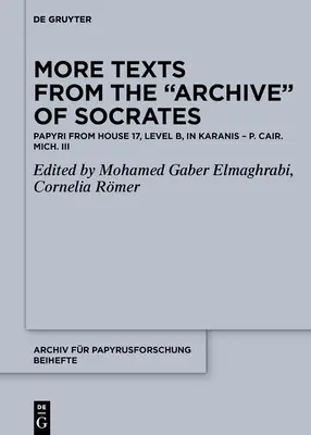 További szövegek a Szókratész archívumából: Papiruszok a 17. házból, a B szintről és más karanisi helyszínekről - More Texts from the Archive of Socrates: Papyri from House 17, Level B, and Other Locations in Karanis