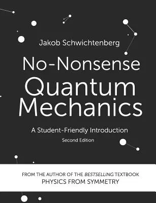 Non-Nonsense kvantummechanika: Diákbarát bevezetés, második kiadás - No-Nonsense Quantum Mechanics: A Student-Friendly Introduction, Second Edition