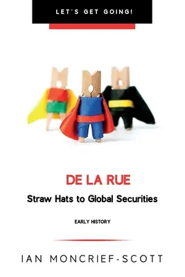 de la Rue: Szalmakalapoktól a globális értékpapírokig - de la Rue: Straw Hats to Global Securities