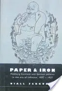 Papír és vas: A hamburgi üzleti élet és a német politika az infláció korában, 1897 1927 - Paper and Iron: Hamburg Business and German Politics in the Era of Inflation, 1897 1927