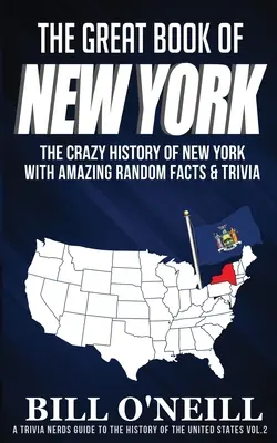 New York nagy könyve: New York őrült története elképesztő véletlenszerű tényekkel és kvízekkel - The Great Book of New York: The Crazy History of New York with Amazing Random Facts & Trivia