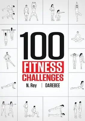 100 fitnesz kihívás: Hónapokon át tartó Darebee Fitness-kihívások, hogy a tested egészségesebb és az agyad élesebb legyen - 100 Fitness Challenges: Month-long Darebee Fitness Challenges to Make Your Body Healthier and Your Brain Sharper