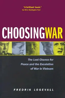 A háború választása: A béke elvesztett esélye és a háború eszkalálódása Vietnamban - Choosing War: The Lost Chance for Peace and the Escalation of War in Vietnam