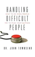 A nehéz emberek kezelése: Mit tegyünk, ha az emberek megpróbálnak a fejünkre szállni? - Handling Difficult People: What to Do When People Try to Push Your Buttons