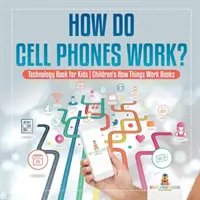 Hogyan működnek a mobiltelefonok? Technológiakönyv gyerekeknek - Gyerekeknek Hogyan működnek a dolgok Könyvek - How Do Cell Phones Work? Technology Book for Kids - Children's How Things Work Books