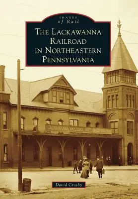 A Lackawanna vasút Északkelet-Pennsylvania északkeleti részén - The Lackawanna Railroad in Northeastern Pennsylvania