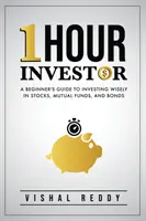 One Hour Investor: A Beginner's Guide to Investing Wisely in Stocks, Mutual Funds, and Bonds (Kezdők útmutatója a részvényekbe, befektetési alapokba és kötvényekbe való bölcs befektetéshez) - One Hour Investor: A Beginner's Guide to Investing Wisely in Stocks, Mutual Funds, and Bonds