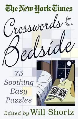 The New York Times Crosswords for Your Bedside: 75 megnyugtató, könnyű rejtvény: 75 nyugtató, könnyű rejtvény - The New York Times Crosswords for Your Bedside: 75 Soothing, Easy Puzzles