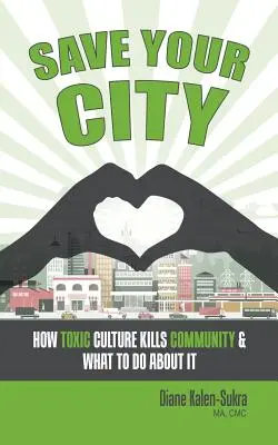 Mentsd meg a városodat! Hogyan öli meg a közösséget a mérgező kultúra és mit tehetünk ellene? - Save Your City: How Toxic Culture Kills Community & What to Do About It