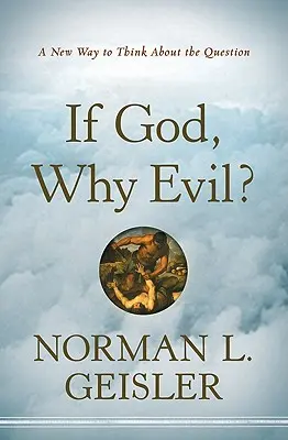 Ha Isten, miért gonosz? Új gondolkodásmód a kérdésről - If God, Why Evil?: A New Way to Think about the Question