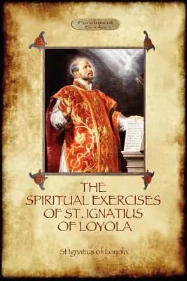 Loyolai Szent Ignác Lelkigyakorlatai: A jezsuiták alapítójának keresztény útmutatásai (Aziloth Könyvek) - The Spiritual Exercises of St Ignatius of Loyola: Christian Instruction from the Founder of the Jesuits (Aziloth Books)