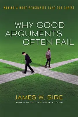 Miért buknak meg gyakran a jó érvek: Meggyőzőbb érvek Krisztus mellett - Why Good Arguments Often Fail: Making a More Persuasive Case for Christ