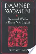 Átkozott nők: Bűnösök és boszorkányok a puritán Új-Angliában - Damned Women: Sinners and Witches in Puritan New England