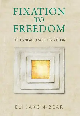 A rögzültségtől a szabadságig: A felszabadulás Enneagramja - Fixation to Freedom: The Enneagram of Liberation