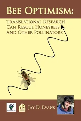 Méhoptimalizmus: A transzlációs kutatás megmenti a mézelő méheket és más beporzókat - Bee optimism: Translational Research Will Rescue Honeybees And Other Pollinators