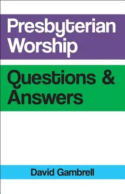 Presbiteriánus istentiszteleti kérdések és válaszok - Presbyterian Worship Questions and Answers