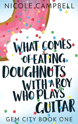 What Comes of Eating Donuts With a Boy Who Plays Guitar - What Comes of Eating Doughnuts With a Boy Who Plays Guitar