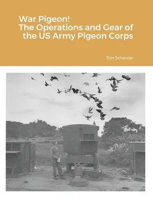 Háborús galamb! Az amerikai hadsereg galambhadtestének műveletei és felszerelései - War Pigeon! The Operations and Gear of the US Army Pigeon Corps