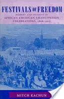 A szabadság fesztiváljai: Emlékezet és jelentés az afroamerikai emancipációs ünnepségeken, 1808-1915 - Festivals of Freedom: Memory and Meaning in African American Emancipation Celebrations, 1808-1915