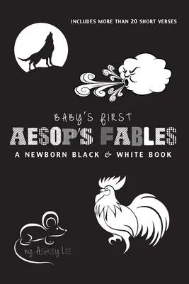 A baba első Aesopus meséi: A Newborn Black & White Book: 22 Short Verses, The Hants and the Grasshopper, The Fox and the Crane, The Boy Who Cried - Baby's First Aesop's Fables: A Newborn Black & White Book: 22 Short Verses, The Ants and the Grasshopper, The Fox and the Crane, The Boy Who Cried