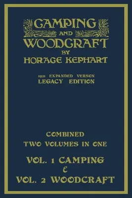 Camping And Woodcraft - Combined Two Volumes In One - The Expanded 1921 Version (Legacy Edition): A Deluxe kétkötetes mestermű a szabadban való életről A - Camping And Woodcraft - Combined Two Volumes In One - The Expanded 1921 Version (Legacy Edition): The Deluxe Two-Book Masterpiece On Outdoors Living A