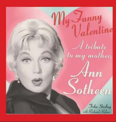 My Funny Valentine (keménykötés): Tisztelgés anyám, Ann Sothern előtt - My Funny Valentine (hardback): A Tribute to My Mother, Ann Sothern