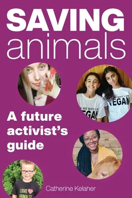 Az állatok megmentése: A jövő aktivistájának útmutatója - Saving Animals: A Future Activist's Guide