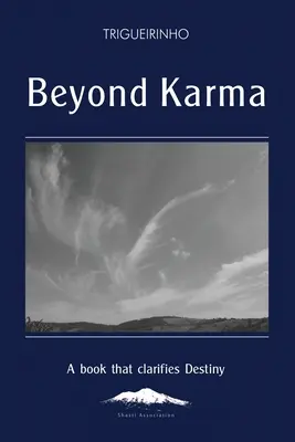 A karmán túl: Egy könyv, amely tisztázza a sorsot - Beyond Karma: A Book That Clarifies Destiny