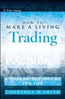 Hogyan lehet megélni a devizakereskedelemből: Garantált jövedelem egy életre - How to Make a Living Trading Foreign Exchange: A Guaranteed Income for Life