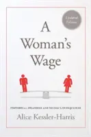 A Woman's Wage: Történelmi jelentések és társadalmi következmények - A Woman's Wage: Historical Meanings and Social Consequences