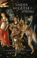 A tavasz álcája alatt: Botticelli Primavera című festményének rejtett üzenete - Under the Guise of Spring: The Message Hidden in Botticelli's Primavera