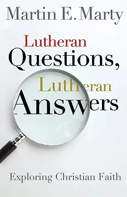 Lutheránus kérdések, lutheránus válaszok: A krisztusi hit felfedezése - Lutheran Questions, Lutheran Answers: Exploring Chrisitan Faith