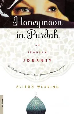 Nászút Purdahban: Egy iráni utazás - Honeymoon in Purdah: An Iranian Journey