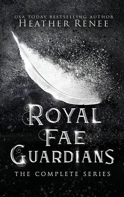 Royal Fae Guardians: A teljes sorozat - Royal Fae Guardians: The Complete Series