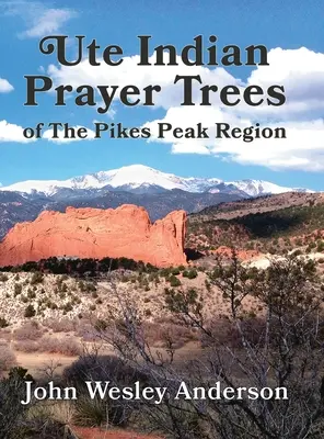 Ute imafák a Pikes Peak régióból - Ute Prayer Trees of the Pikes Peak Region