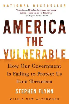 Amerika a sebezhető: Hogyan nem sikerül a kormányunknak megvédenie minket a terrorizmustól - America the Vulnerable: How Our Government Is Failing to Protect Us from Terrorism