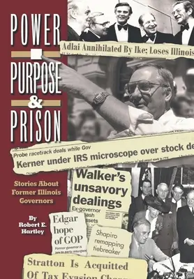 Cél, hatalom és börtön: Történetek korábbi illinois-i kormányzókról - Purpose, Power and Prison: Stories About Former Illinois Governors