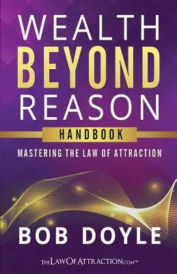 Wealth Beyond Reason: A vonzás törvényének elsajátítása - Wealth Beyond Reason: Mastering The Law Of Attraction