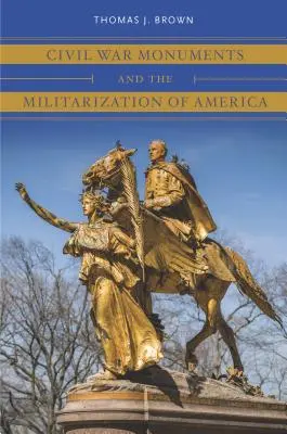 A polgárháborús emlékművek és Amerika militarizálódása - Civil War Monuments and the Militarization of America