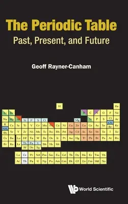 Periodic Table, The: Múlt, jelen és jövő - Periodic Table, The: Past, Present, and Future