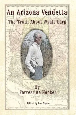 Egy arizonai vendetta: Az igazság Wyatt Earpről és másokról - An Arizona Vendetta: The Truth About Wyatt Earp and Some Others