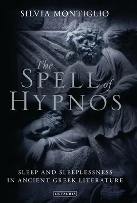 A hipnosz varázslata: Alvás és álmatlanság az ókori görög irodalomban - The Spell of Hypnos: Sleep and Sleeplessness in Ancient Greek Literature