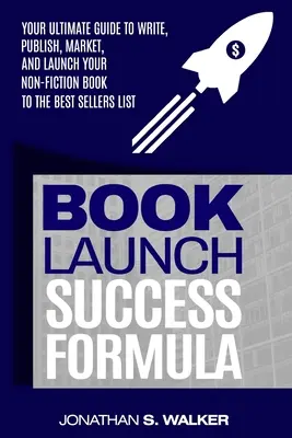 A könyvbemutató sikerformulája: (Értékesítés és marketing) - Book Launch Success Formula: Sell Like Crazy (Sales and Marketing)