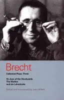 Brecht Collected Plays: Három: Az anya, és Hat Lehrstcke - Brecht Collected Plays: Three: St Joan of the Stockyards, the Mother, and Six Lehrstcke